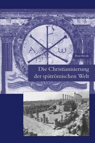 Cover of Die Christianisierung Der Spatromischen Welt