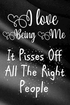 Book cover for I Love Being Me It Pisses Off All The Right People