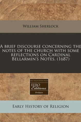 Cover of A Brief Discourse Concerning the Notes of the Church with Some Reflections on Cardinal Bellarmin's Notes. (1687)