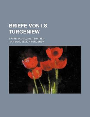 Book cover for Briefe Von I.S. Turgeniew; Erste Sammlung (1840-1883)