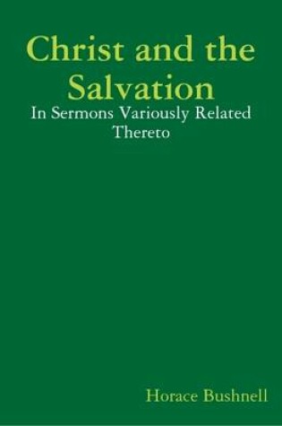 Cover of Christ and the Salvation: In Sermons Variously Related Thereto