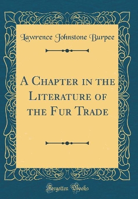 Book cover for A Chapter in the Literature of the Fur Trade (Classic Reprint)