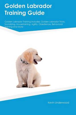 Book cover for Golden Labrador Training Guide Golden Labrador Training Includes