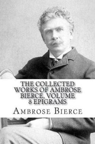 Cover of The Collected Works of Ambrose Bierce, Volume 8 Epigrams
