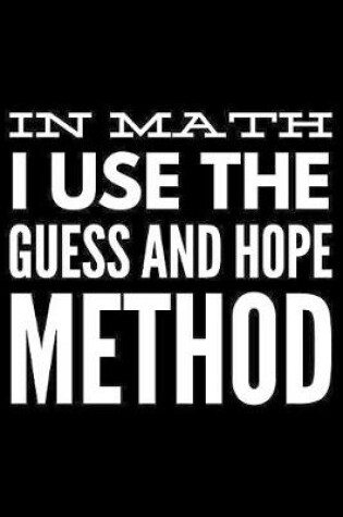 Cover of In math I use the guess and hope method