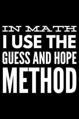 Book cover for In math I use the guess and hope method