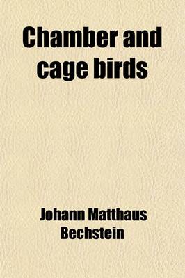 Book cover for Chamber and Cage Birds; Their Management, Habits, Diseases, Breeding, and the Methods of Taking Them