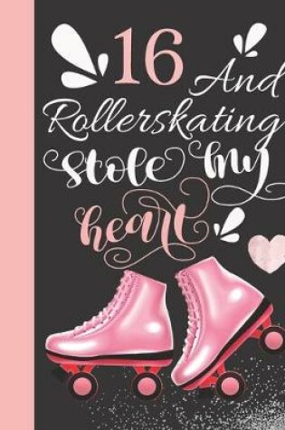 Cover of 16 And Rollerskating Stole My Heart