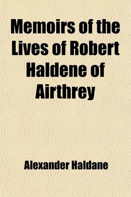 Book cover for Memoirs of the Lives of Robert Haldene of Airthrey; And of His Brother, James Alexander Haldane