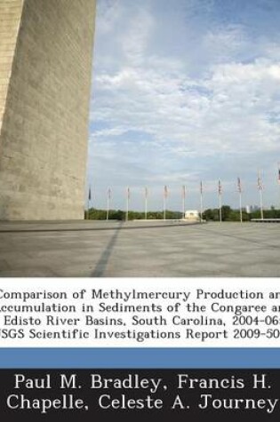 Cover of Comparison of Methylmercury Production and Accumulation in Sediments of the Congaree and Edisto River Basins, South Carolina, 2004-06