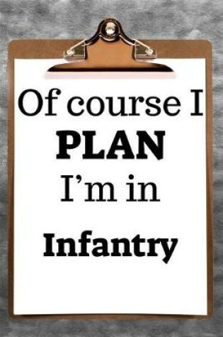Cover of Of Course I Plan I'm in Infantry