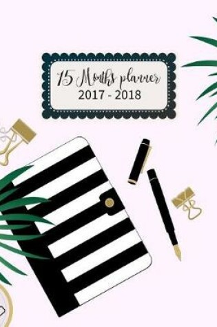 Cover of 15 Months Planner October 2017 - December 2018, Monthly Planner with Calendar, 2017-2018 Event Planner Organizer for Women and Girls, 8x10, Pink Feminine Flat Lay Stripe Design