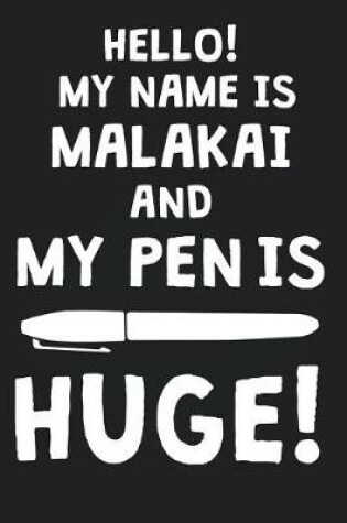 Cover of Hello! My Name Is MALAKAI And My Pen Is Huge!