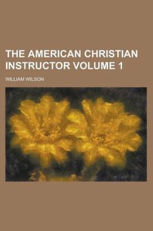 Cover of The American Christian Instructor Volume 1