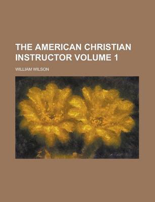 Book cover for The American Christian Instructor Volume 1