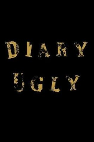 Cover of Diary Ugly