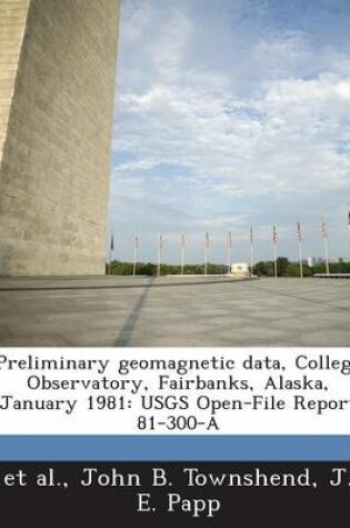 Cover of Preliminary Geomagnetic Data, College Observatory, Fairbanks, Alaska, January 1981