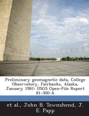 Book cover for Preliminary Geomagnetic Data, College Observatory, Fairbanks, Alaska, January 1981