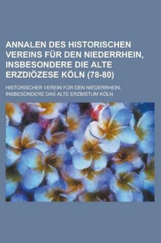 Cover of Annalen Des Historischen Vereins Fur Den Niederrhein, Insbesondere Die Alte Erzdiozese Koln (78-80 )