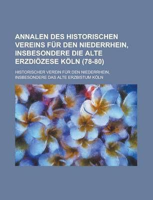 Book cover for Annalen Des Historischen Vereins Fur Den Niederrhein, Insbesondere Die Alte Erzdiozese Koln (78-80 )