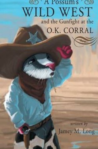 Cover of A Possum's Wild West and the Gun Fight at the OK Corral