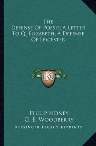 Cover of The Defense of Poesie; A Letter to Q. Elizabeth; A Defense of Leicester