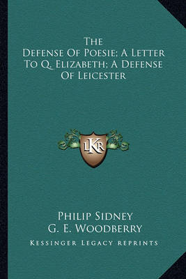 Book cover for The Defense of Poesie; A Letter to Q. Elizabeth; A Defense of Leicester