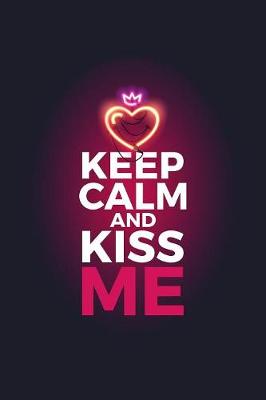 Book cover for Keep Calm And Kiss Me