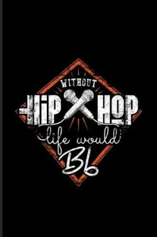 Cover of Without Hiphop Life Would Bb