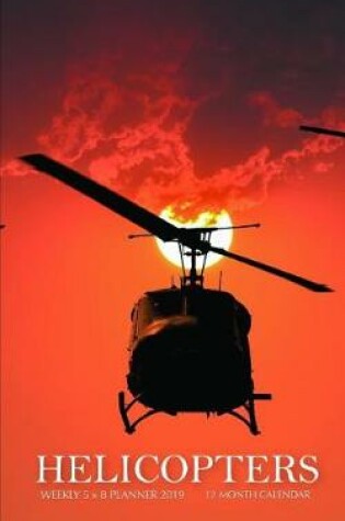 Cover of Helicopters Weekly 5 X 8 Planner 2019