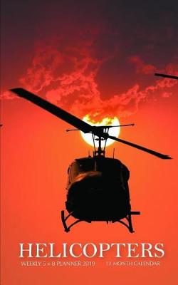 Book cover for Helicopters Weekly 5 X 8 Planner 2019