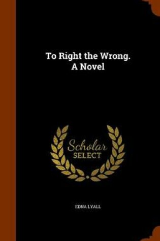 Cover of To Right the Wrong. a Novel
