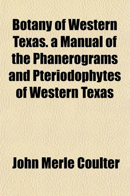 Book cover for Botany of Western Texas. a Manual of the Phanerograms and Pteriodophytes of Western Texas