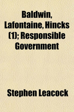 Cover of Baldwin, LaFontaine, Hincks (Volume 1); Responsible Government