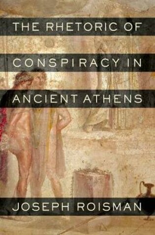 Cover of The Rhetoric of Conspiracy in Ancient Athens