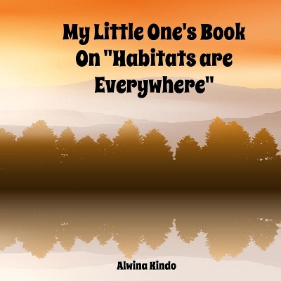 Book cover for My Little One's Book On "Habitats are Everywhere"