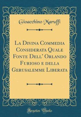 Cover of La Divina Commedia Considerata Quale Fonte Dell' Orlando Furioso e della Gerusalemme Liberata (Classic Reprint)