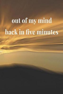Book cover for Out Of My Mind Back In Five Minutes