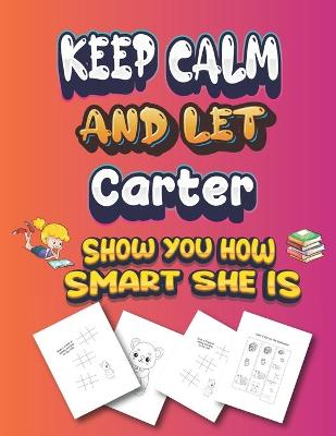 Book cover for keep calm and let Carter show you how smart she is