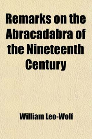 Cover of Remarks on the Abracadabra of the Nineteenth Century; Or on Dr. Samuel Hahnemann's Homeopathic Medicine with Particular Reference to Dr. Constantine Hering's "Concise View of the Rise and Progress of Homoeopathic Medicine," Philadelphia, 1833