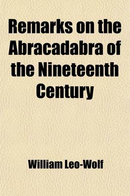 Book cover for Remarks on the Abracadabra of the Nineteenth Century; Or on Dr. Samuel Hahnemann's Homeopathic Medicine with Particular Reference to Dr. Constantine Hering's "Concise View of the Rise and Progress of Homoeopathic Medicine," Philadelphia, 1833