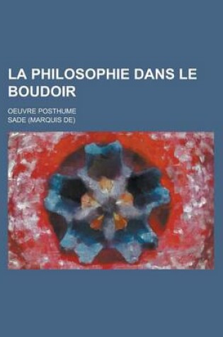 Cover of La Philosophie Dans Le Boudoir; Oeuvre Posthume