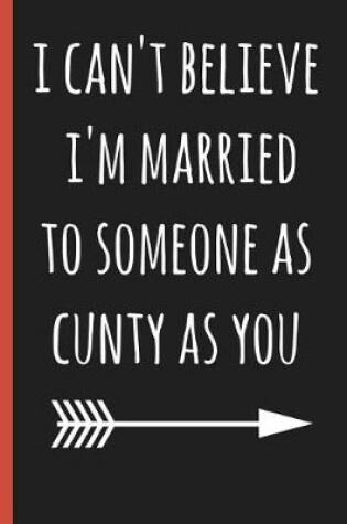 Cover of I Can't Believe I'm Married to Someone as Cunty as You