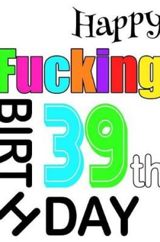 Cover of Happy Fucking 39th Birthday