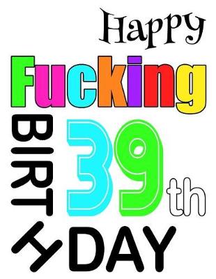 Book cover for Happy Fucking 39th Birthday