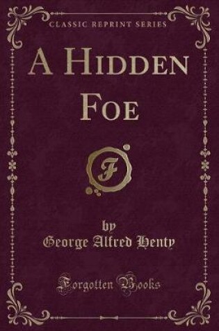 Cover of A Hidden Foe (Classic Reprint)
