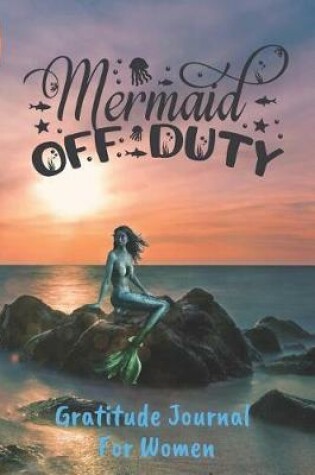 Cover of Mermaid Off Duty Gratitude Journal For Women