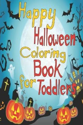 Cover of Happy Halloween Coloring Book For Toddlers