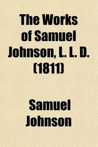 Cover of The Works of Samuel Johnson, L. L. D. (Volume 4); In Twelve Volumes