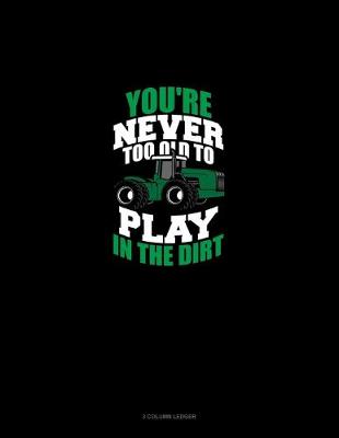 Cover of You're Never Too Old To Play In The Dirt